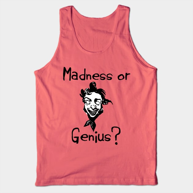 Madness Or Genius? Tank Top by CasualTeesOfFashion